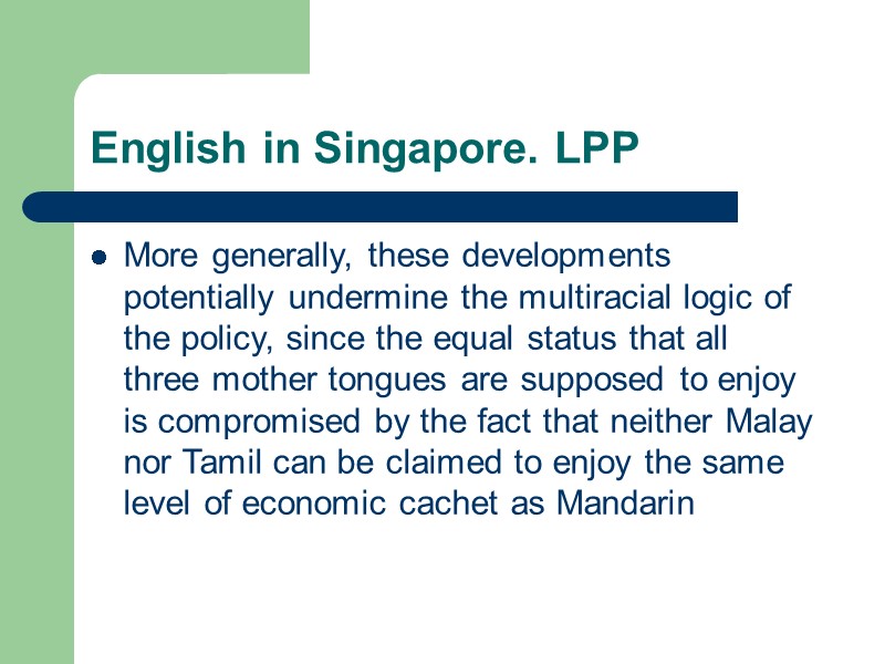 English in Singapore. LPP More generally, these developments potentially undermine the multiracial logic of